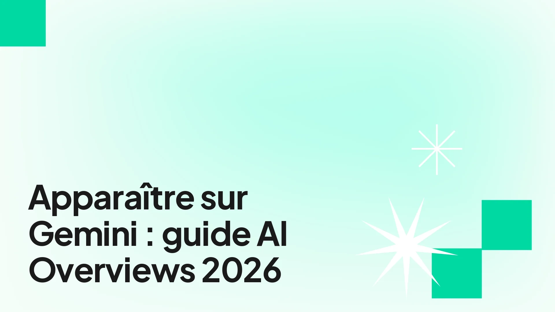 Apparaître sur Gemini et les AI Overviews de Google