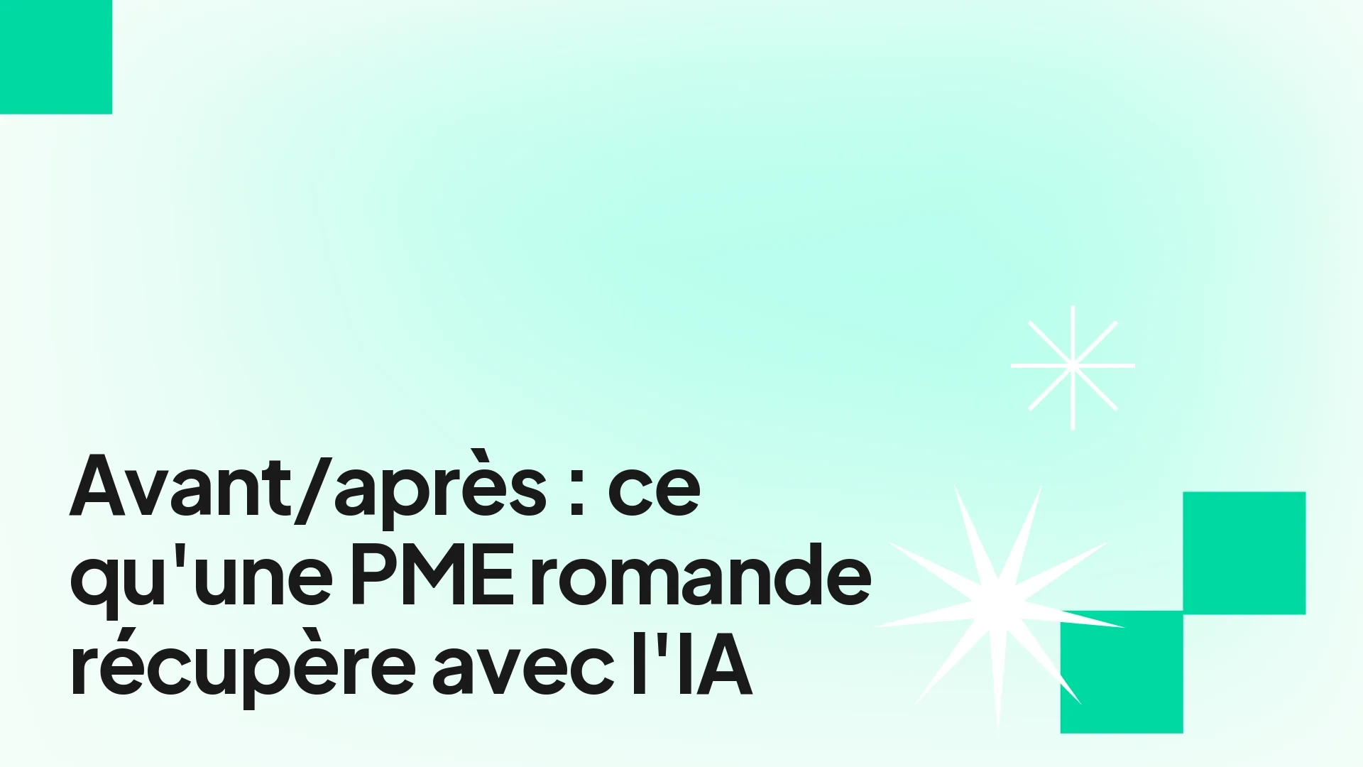 Avant/après du temps gagné par une PME romande grâce à l'automatisation IA
