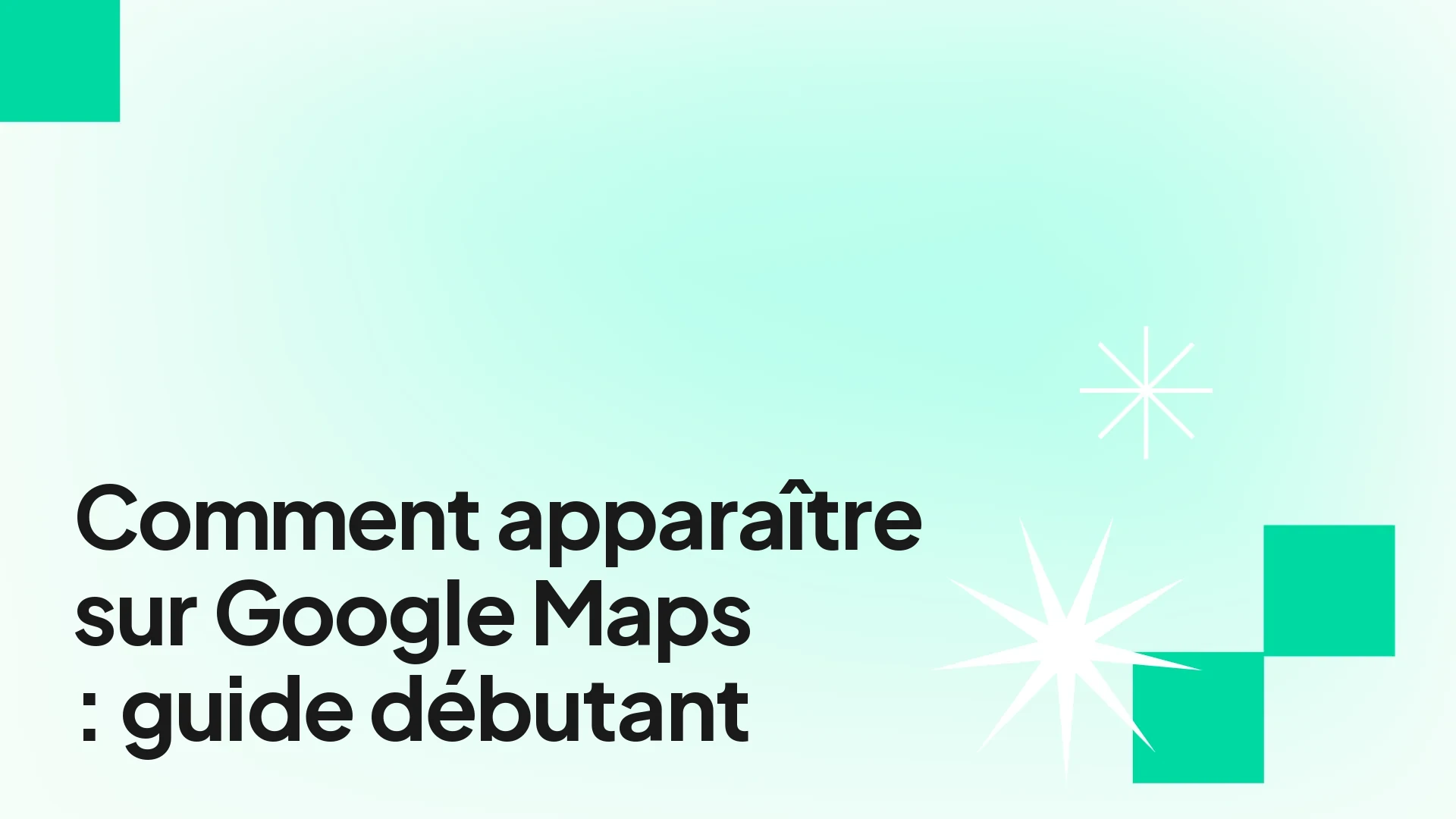Comment apparaître sur Google Maps — guide PME débutant 2026